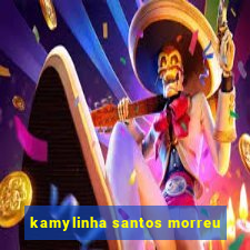 kamylinha santos morreu